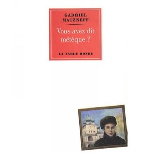 Vous Avez Dit Meteque ? - Gabriel Matzneff