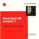 Vous Avez Dit Musees ? Tout Savoir Sur La Crise Culturelle - Laurent Gervereau