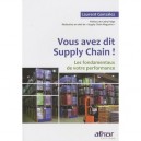 Vous Avez Dit Supply Chain ! Les Fondamentaux De Votre Performance - Laurent Gonzalez