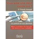 Vous Avez Une Dent Contre Moi ? , Le Patient Et Son Dentiste , Mieux Connaitre Ma Bouche, Mes Dents Et Leurs Maladies - Franck 