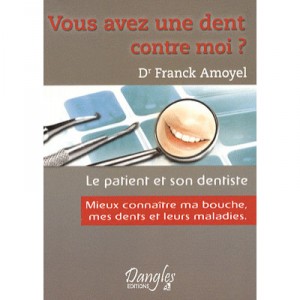 You have a grudge against me? , The patient and the dentist, get to know my mouth, my teeth and their diseases - Franck