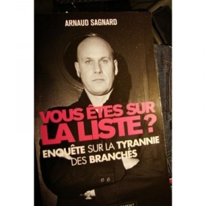 Vous Etes Sur La Liste ? Enquete Sur La Tyrannie Des Branches - Arnaud Sagnard