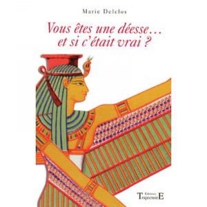 Vous Etes Une Deesse , Et Si C'etait Vrai ? - Marie Delclos