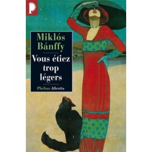 Vous Etiez Trop Legers - Miklos Banffy