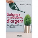 Soignez Vos Problemes D'argent , Une Methode Efficace En 12 Points - Philippe Geffroy