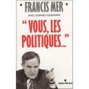 Vous, Les Politiques... - Francis Mer , Sophie Coignard