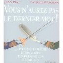 Vous N'aurez Pas Le Dernier Mot ! Petite Anthologie Desinvolte Des Plus Belles Reparties - Jean Piat , Patrick Wajsman