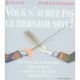 Vous N'aurez Pas Le Dernier Mot ! Petite Anthologie Desinvolte Des Plus Belles Reparties - Jean Piat , Patrick Wajsman