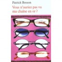 Vous N'auriez Pas Vu Ma Chaine En Or - Patrick Besson