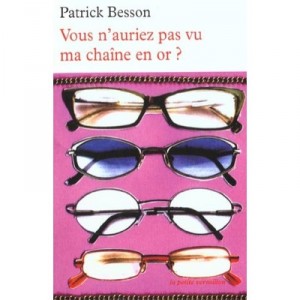 Vous N'auriez Pas Vu Ma Chaine En Or - Patrick Besson