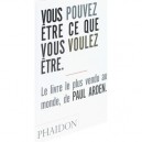 Vous Pouvez Etre Ce Que Vous Voulez Etre - Paul Arden