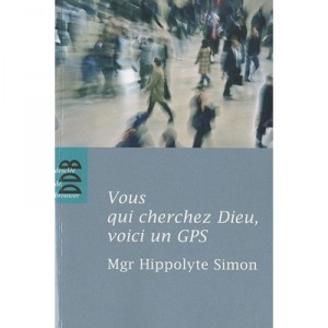 Vous Qui Cherchez Dieu, Voici Un Gps - Hippolyte Simon