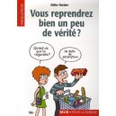 Vous Reprendrez Bien Un Peu De Verite ? - Didier Nordon