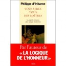 Vous Serez Tous Des Maitres , La Grande Illusion Des Temps Modernes - Philippe D' Iribarne