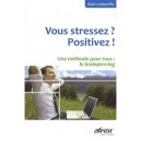 Vous Stressez ? Positivez ! Une Methode Pour Tous : Le Brainpiercing - Alain Labruffe