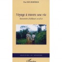 Voyage A Travers Une Vie , Souvenirs D'ailleurs Et D'ici - Paul Bourrieres
