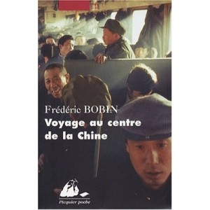 Voyage Au Centre De La China - Frederic Bobin