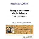 Voyage Au Centre De La Science Au Xxe Siecle- - Lochak Georges
