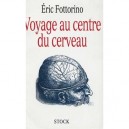Voyage Au Centre Du Cerveau - Eric Fottorino