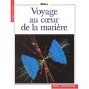 Voyage Au Coeur De La Matiere - Bernard Pire