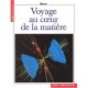 Voyage Au Coeur De La Matiere - Bernard Pire