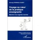 Voyage Au Coeur De La Pratique Enseignante , Marcher Et Se Regarder Marcher - Solveig Fernagu Oudet