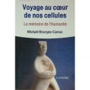 Voyage Au Coeur De Nos Cellules , La Memoire De L'humanite - Mickael Bourges-camax