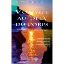 Voyage Au Dela Des Corps , L'exploration De Nos Univers Interieurs - William Buhlman