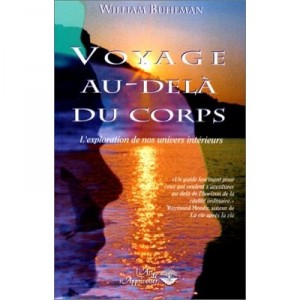 Voyage Au Dela Des Corps , L'exploration De Nos Univers Interieurs - William Buhlman