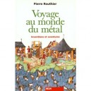 Voyage Au Monde Du Metal - Routhier