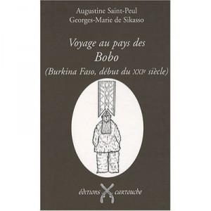 Voyage Au Pays Des Bobo , Burkina Faso, Debut Du Xxi Siecle - Augustine Saint-peul , Georges-marie De Sikasso