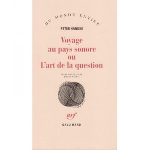 Voyage Au Pays Sonore Ou L'art De La Question - Peter Handke