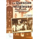 La Question Religieuse Dans L'empire Colonial Francais - Patrice Morlat