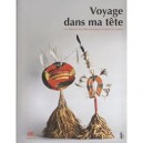 Voyage Dans Ma Tete La Collection De Coiffes D'antoine De Galbert - Berenice Geoffroy-schneiter , Gerard Wajcman