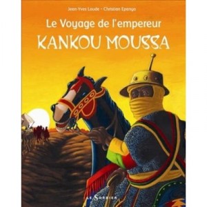 Voyage De L'empereur Kankou Moussa - Christian Epanya , Jean-yves Loude