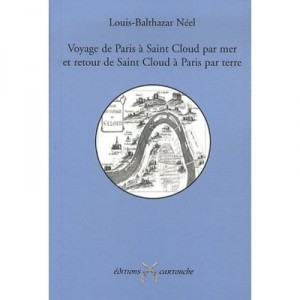 Voyage De Paris A Saint-cloud Par Mer Retour De Saint-cloud A Paris Par Terre - Louis-balthazar Neel