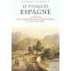 Le Voyage En Espagne , Anthologie Des Voyageurs Francais Et Francophones Du Xvie Au Xixe Siecle - Bartolome Bennassar