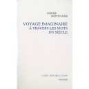 Voyage Imaginaire A Travers Les Mots Du Siecle - Didier Motchane