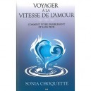 Voyager A La Vitesse De L'amour , Comment Vivre Paisiblement Et Sans Peur - Sonia Choquette