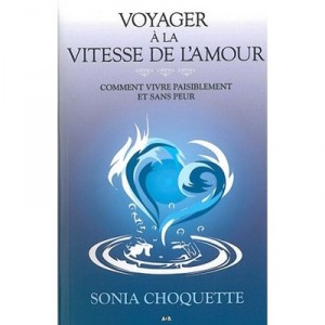 Voyager A La Vitesse De L'amour , Comment Vivre Paisiblement Et Sans Peur - Sonia Choquette