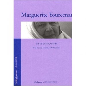 Voyager Avec Marguerite Yourcenar , Les Bris Des Routines - Marguerite Yourcenar , Michele Goslar