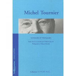 Voyager Avec Michel Tournier , Voyage Et Paysages - Michel Tournier