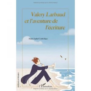 Valery Larbaud and the adventure of writing - Maria Isabel Saez Corbi