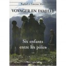 Voyager En Famille T.2 , Six Enfants Entre Les Poles - Raphael Motte , Laurence Motte