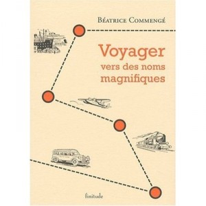 Voyager Vers Des Noms Magnifiques - Beatrice Commenge