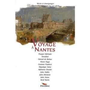 Voyage A Nantes , Recits Et Temognages D'ecrivains-voyageurs Au Xixe Siecle - Collectif
