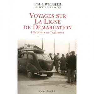 Voyages Sur La Ligne De Demarcation , Heroisme Et Trahisons - Paul Webster , Marcella Webster