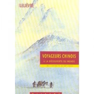 Voyageurs Chinois , A La Decouverte Du Monde - Dominique Lelievre