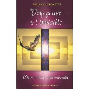 Voyageuse De L'invisible , Chamanisme Contemporain - Josiane Antonetti