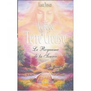 Voyage Vers La Terre Creuse , Le Royaume De La Source - Franck Bernard